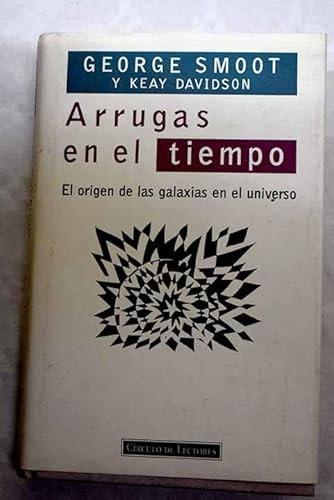 Portada del libro de ARRUGAS EN EL TIEMPO : EL ORIGEN DE LAS GALAXIAS EN EL UNIVERSO SMOOT, GEORGE AND DAVIDSON, KEAY