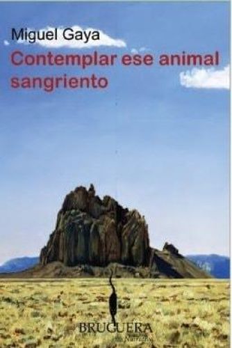 Portada del libro de CONTEMPLAR ESE ANIMAL SANGRIENTO (BRUGUERA) [PAPERBACK] GAYA, MIGUEL ANGEL