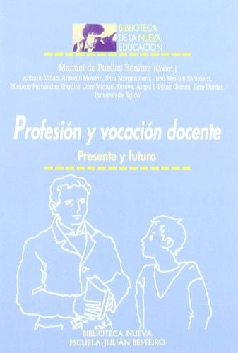 Portada del libro de PROFESIÓN Y VOCACIÓN DOCENTE (BIBLIOTECA DE LA NUEVA EDUCACION) [PAPERBACK] MANUEL DE PUELLES VICENTE