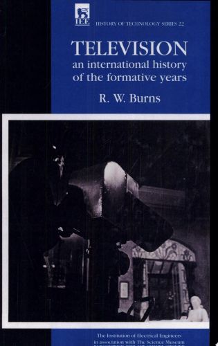 Portada del libro de TELEVISION: AN INTERNATIONAL HISTORY OF THE FORMATIVE YEARS (HISTORY AND MANAGEMENT OF TECHNOLOGY) BURNS,...