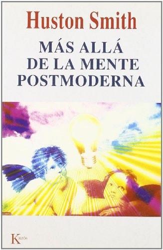 Portada del libro de MÁS ALLÁ DE LA MENTE POSMODERNA (ENSAYO) SMITH, HUSTON AND PORTILLO, MIGUEL