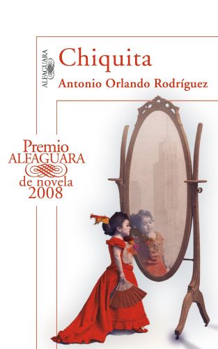 Portada del libro de CHIQUITA (PREMIO ALFAGUARA DE NOVELA 2008) (HISPÁNICA) [PAPERBACK] ORLANDO RODRÍGUEZ, ANTONIO