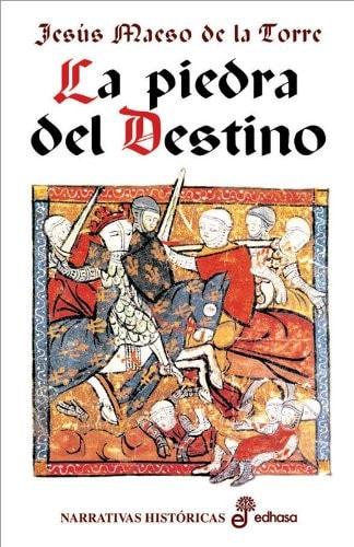 Portada del libro de LA PIEDRA DEL DESTINO (NARRATIVAS HISTÓRICAS) MAESO DE LA TORRE, JESÚS