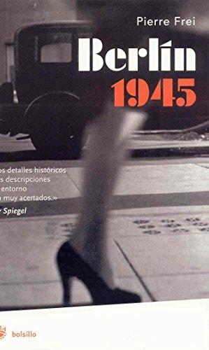 Portada del libro de BERLIN 1945: 099 (FICCIÓN) FREI, PIERRE MOHAMENAD DE GONZÁLEZ, MACARENA AND MOHAMENAD DE GONZALEZ, MACARENA