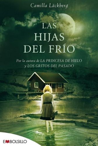 Portada del libro de LAS HIJAS DEL FRÍO: PREMIO AL MEJOR LIBRO DEL AÑO EN SUECIA. (EMBOLSILLO) LÄCKBERG, CAMILLA AND CARMEN...