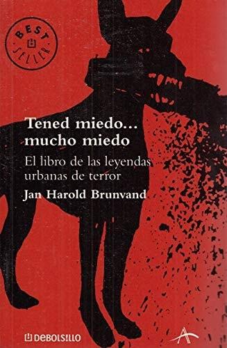 Portada del libro de TENED MIEDO... MUCHO MIEDO (BESTSELLER (DEBOLSILLO)) [PAPERBACK] BRUNVAND, JAN HAROLD