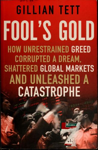 Portada del libro de FOOL'S GOLD: HOW UNRESTRAINED GREED CORRUPTED A DREAM, SHATTERED GLOBAL MARKETS AND UNLEASHED A CATASTROPHE...