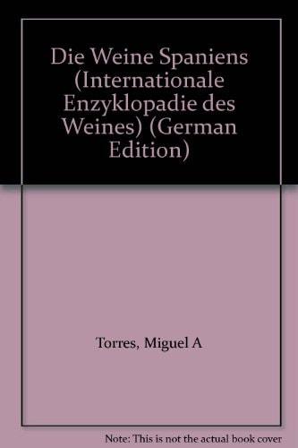 Portada del libro de DIE WEINE SPANIENS (INTERNATIONALE ENZYKLOPADIE DES WEINES) (GERMAN EDITION) [TURTLEBACK] M-WIESENTHAL-MIGUEL-A-TORRES-PETER-HILGARD