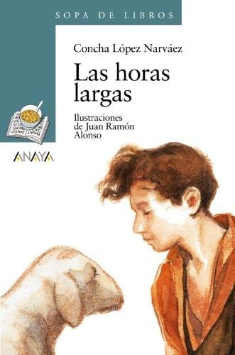 Portada del libro de LAS HORAS LARGAS (LITERATURA INFANTIL - SOPA DE LIBROS) [PAPERBACK] LÓPEZ NARVÁEZ, CONCHA AND ALONSO,...