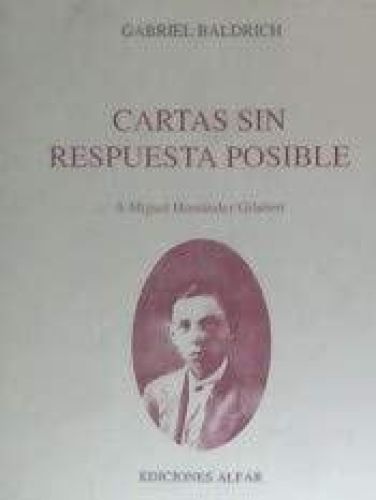 Portada del libro de CARTAS SIN RESPUESTA POSIBLE: A MIGUEL HERNÁNDEZ GILABERT BALDRICH, GABRIEL