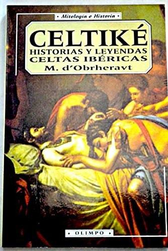 Portada del libro de CELTIKE HISTORIAS Y LEYENDAS CELTAS IBERICAS M. D'OBRHERAVT