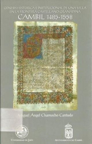 Portada del libro de GENESIS HISTORICA E INSTITUCIONAL D E UNA VILLA EN LA FRONTERA CASTELLANO-GRANADINA. CAMBIL 1485-1558...