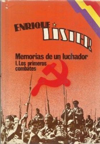 Portada del libro de MEMORIAS DE UN LUCHADOR. LOS PRIMEROS COMBATES. [HARDCOVER] LISTER ENRIQUE