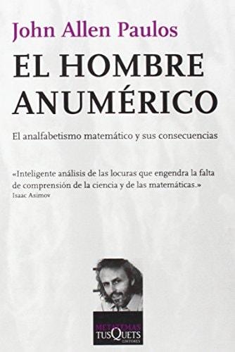 Portada del libro de EL HOMBRE ANUMÉRICO: EL ANALFABETISMO MATEMÁTICO Y SUS CONSECUENCIAS: EL ANAFABETISMO MATEMÁTICO Y SUS...