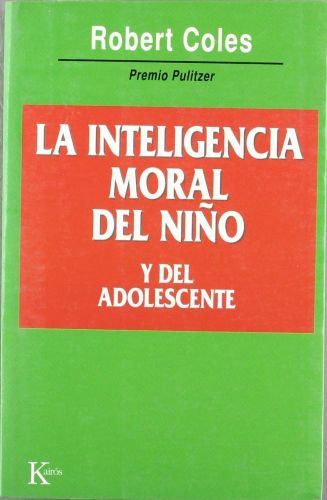 Portada del libro de LA INTELIGENCIA MORAL DEL NIÑO Y DEL ADOLESCENTE (SIN COLECCION) COLES, ROBERT