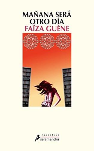 Portada del libro de MAÑANA SERÁ OTRO DÍA (NARRATIVA) GUÈNE, FAÏZA