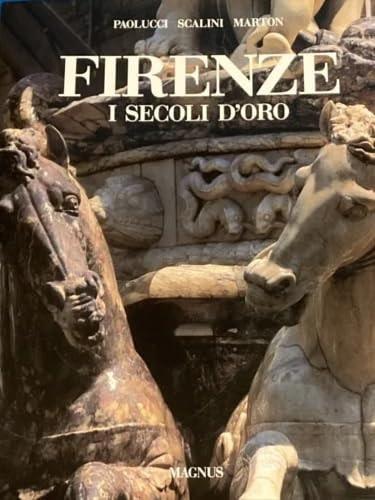 Portada del libro de FIRENZE: I SECOLI D'ORO. EDIZ. ILLUSTRATA MARTON, G. PAOLO PAOLUCCI, ANTONIO AND SCALINI, MARIO
