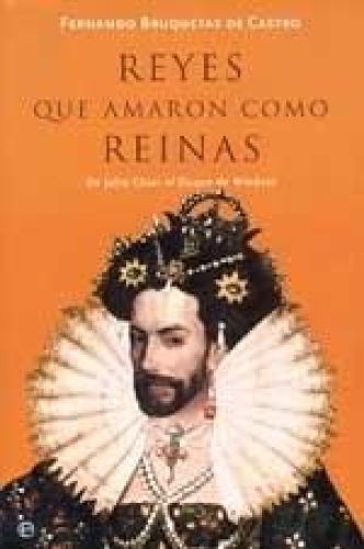 Portada del libro de REYES QUE AMARON COMO REINAS - DE JULIO CÉSAR AL DUQUE DE WINDSOR (HISTORIA (LA ESFERA)) BRUQUETAS DE...
