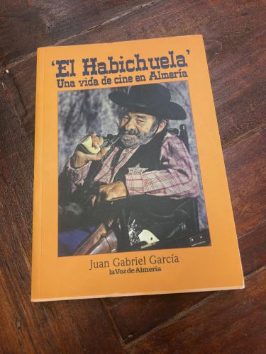 EL HABICHUELA - UNA VIDA DE CINE EN ALMERÍA [PAPERBACK] JUAN GABRIEL GARCÍA