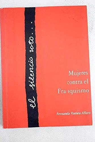 Portada del libro de EL SILENCIO ROTO : MUJERES CONTRAEL FRANQUISMO ROMEU ALFARO, FERNANDA