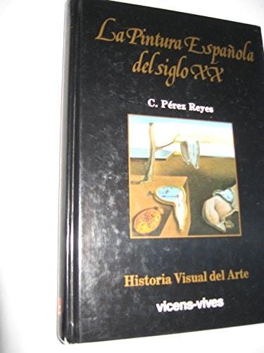 Portada del libro de 16. LA PINTURA ESPAÑOLA DEL S.XX (HISTORIA VISUAL DEL ARTE) PEREZ REYES,CARLOS