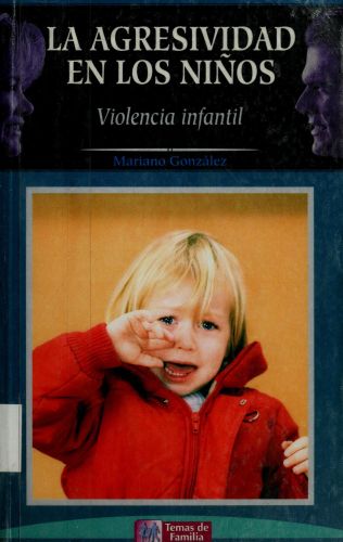 Portada del libro de LA AGRESIVIDAD EN LOS NIÑOS [TAPA BLANDA] GONZALEZ RAMIREZ, MARIANO