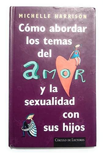 Portada del libro de COMO ABORDAR LOS TEMAS DEL AMOR Y LA SEXUALIDAD CON SUS HIJOS [TAPA DURA] MICHELLE HARRISON