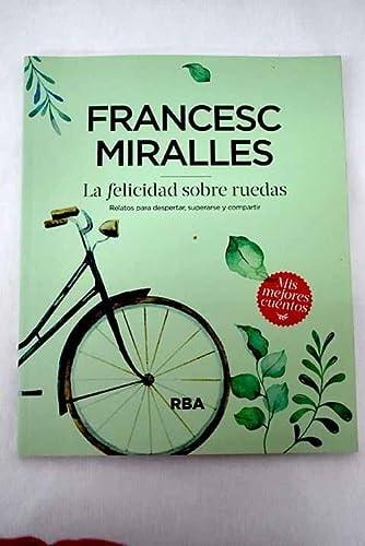 Portada del libro de LA FELICIDAD SOBRE RUEDAS . RELATOS PARA DESPERTAR, SUPERARSE Y COMPARTIR [TAPA BLANDA] FRANCESC MIRALLES