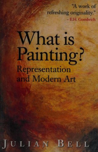 Portada del libro de WHAT IS PAINTING?: REPRESENTATION AND MODERN ART JULIAN BELL