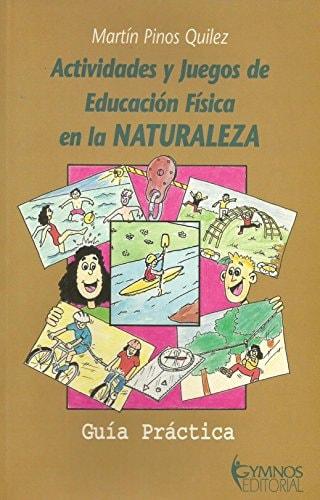 Portada del libro de ACTIVIDADES Y JUEGOS DE EDUCACION FISICA EN LA NATURALEZA PINOS QUILEZ, MARTIN