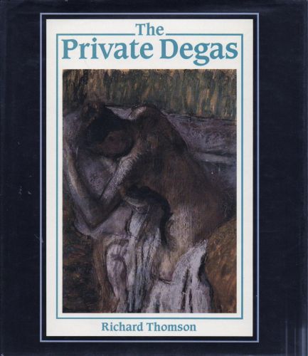 Portada del libro de THE PRIVATE DEGAS THOMSON, RICHARD