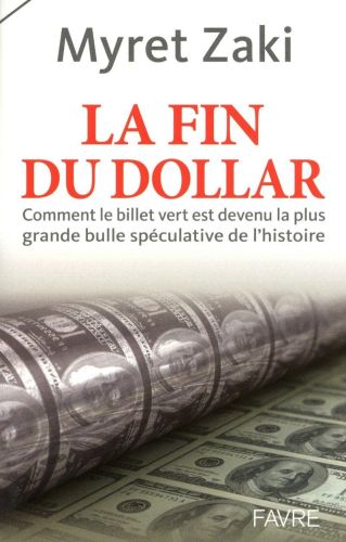 Portada del libro de LA FIN DU DOLLAR: COMMENT LE BILLET VERT EST DEVENU LA PLUS GRANDE BULLE SPÉCULATIVE DE L'HISTOIRE ZAKI,...