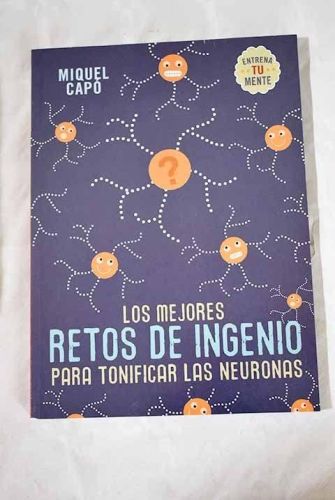 Portada del libro de LOS MEJORES RETOS DE INGENIO PARA TONIFICAR LAS NEURONAS [TAPA BLANDA] CAPÓ DOLZ, MIQUEL