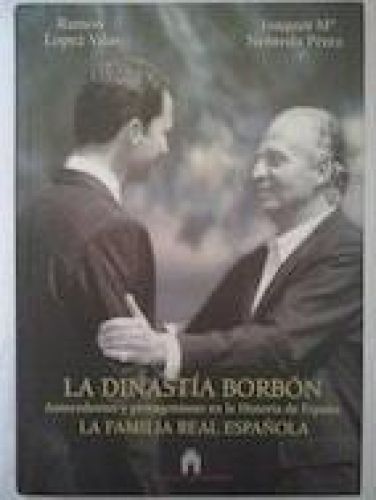 Portada del libro de LA DINASTÍA BORBÓN : ANTECEDENTES Y PROTAGONISMO EN LA HISTORIA DE ESPAÑA. LA FAMILIA REAL ESPAÑOLA...