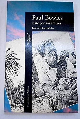 Portada del libro de PAUL BOWLES VISTO POR SUS AMIGOS [TAPA BLANDA] PULSIFER, GARY (ED)