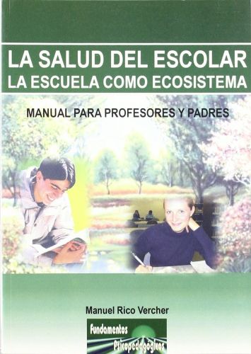 Portada del libro de LA SALUD DEL ESCOLAR. LA ESCUELA COMO ECOSISTEMA: MANUAL PARA PROFESORES Y PADRES: 10 (FUNDAMENTOS PSICOPEDAGÓGICOS)...