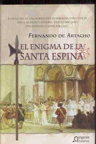Portada del libro de ENIGMA DE LA SANTA ESPINA,EL (ALGAIDA LITERARIA/HISTORICA) ARTACHO,FERNANDO DE