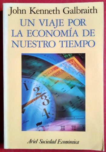 Portada del libro de UN VIAJE POR LA ECONOMIA DE NUESTRO TIEMPO GALBRAITH,JOHN KENNETH