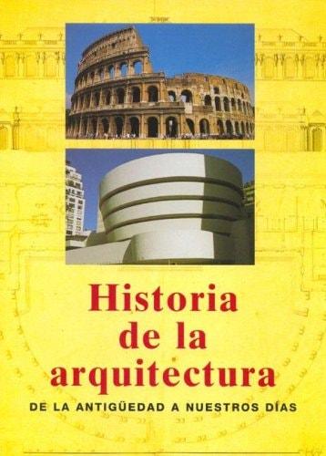 Portada del libro de HISTORIA DE LA ARQUITECTURA: DESDELA ANTIGUEDAD HASTA NUESTROS DIAS [TAPA BLANDA]