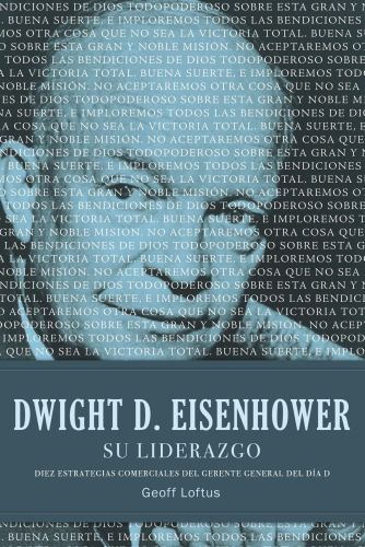 Portada del libro de DWIGHT D. EISENHOWER SU LIDERAZGO: DIEZ ESTRATEGIAS COMERCIALES DEL GERENTE GENERAL DEL DÍA D [TAPA...