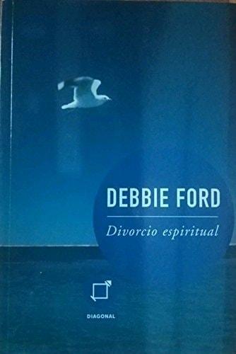 Portada del libro de EL DIVORCIO ESPIRITUAL [TAPA BLANDA] DEBBIE FORD AND DIAGONAL