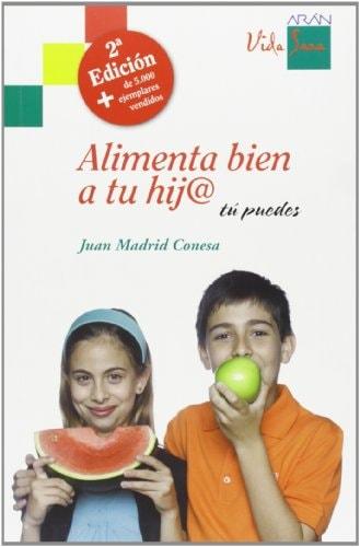 Portada del libro de ALIMENTA BIEN A TU HIJ@ : TÚ PUEDES MADRID CONESA, JUAN
