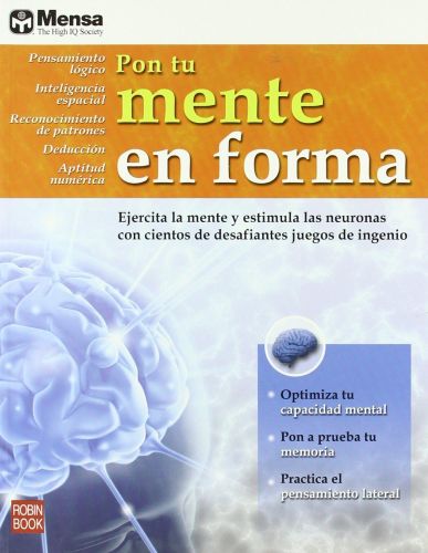 Portada del libro de PON TU MENTE EN FORMA: EJERCITA LA MENTE Y ESTIMULA LAS NEURONAS CON CIENTOS DE DESAFIANTES JUEGOS DE...
