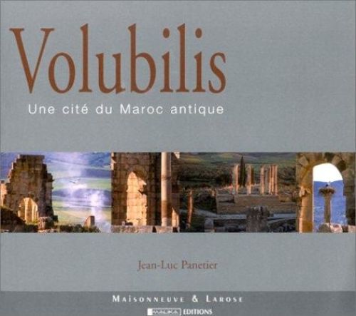Portada del libro de VOLUBILIS. UNE CITE DU MAROC ANTIQUE PANETIER, JEAN-LUC AND LIMANE, HASSAN