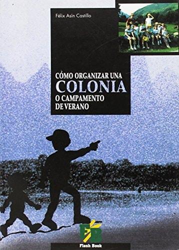 Portada del libro de COMO ORGANIZAR UNA COLONIA O CAMPAMENTO DE VERANO [TAPA BLANDA] ASIN CASTILLO, FELIX