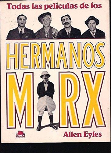 Portada del libro de TODAS LAS PELICULAS DE LOS HERMANOS MARX [TAPA DURA] EYLES, ALLEN AND ABUNDANTES FOTOGRAFIAS BN.