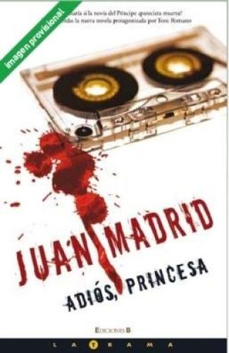 Portada del libro de ADIOS, PRINCESA: 7ª NOVELA SERIE TONI ROMANO (LA TRAMA) [TAPA DURA] MADRID, JUAN