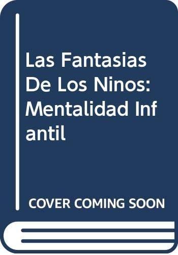 Portada del libro de LAS FANTASIAS DE LOS NINOS: MENTALIDAD INFANTIL [TAPA BLANDA] RAMIREZ, JOSE FRANCISCO GONZALEZ