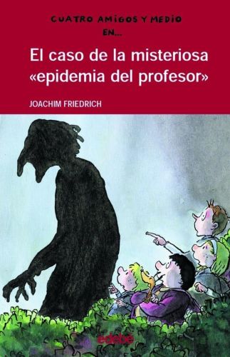 Portada del libro de 4 AMIGOS Y 1/2: EL CASO DE LA MISTERIOSA EPIDEMIA DEL PROFESOR