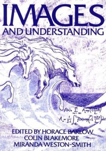 Portada del libro de IMAGES AND UNDERSTANDING: THOUGHTS ABOUT IMAGES: IDEAS ABOUT UNDERSTANDING BARLOW, HORACE BLAKEMORE,...